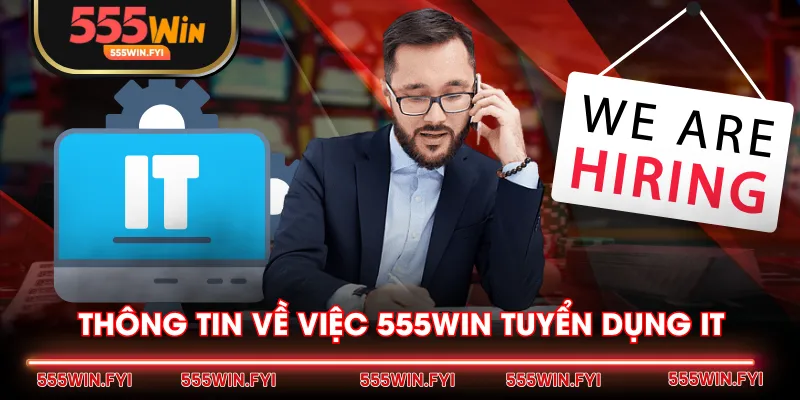 Thông tin về việc 555WIN tuyển dụng IT